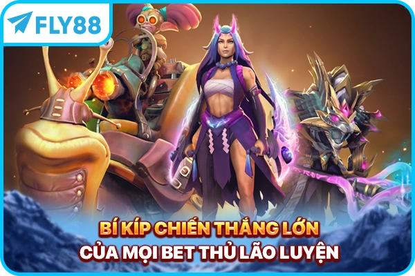 Bí kíp chiến thắng lớn của mọi bet thủ lão luyện