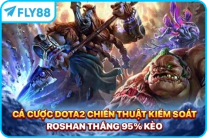 Cá Cược Dota2 - Chiến Thuật Kiểm Soát Roshan Thắng 95% Kèo