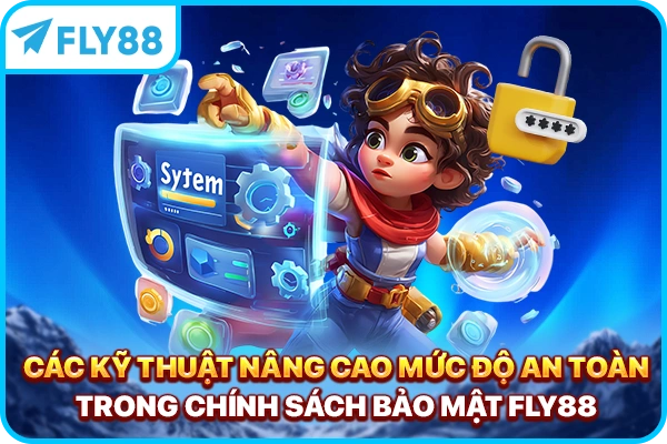 Các kỹ thuật nâng cao mức độ an toàn trong chính sách bảo mật FLY88