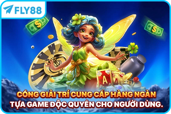 Cổng giải trí cung cấp hàng ngàn tựa game độc quyền cho người dùng