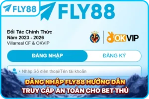 Đăng Nhập Fly88 - Hướng Dẫn Truy Cập An Toàn Cho Bet Thủ