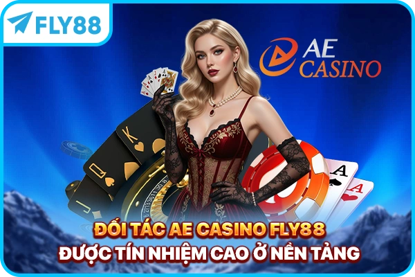 Đối tác AE Casino FLY88 được tín nhiệm cao ở nền tảng