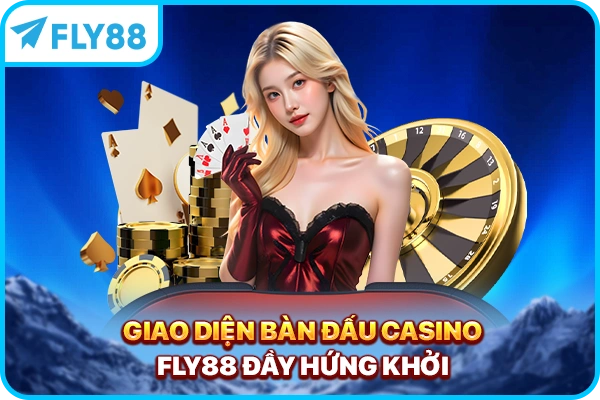 Giao diện bàn đấu Casino FLY88 đầy hứng khởi