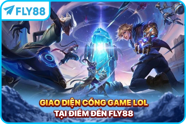 Giao diện cổng game LOL tại điểm đến FLY88