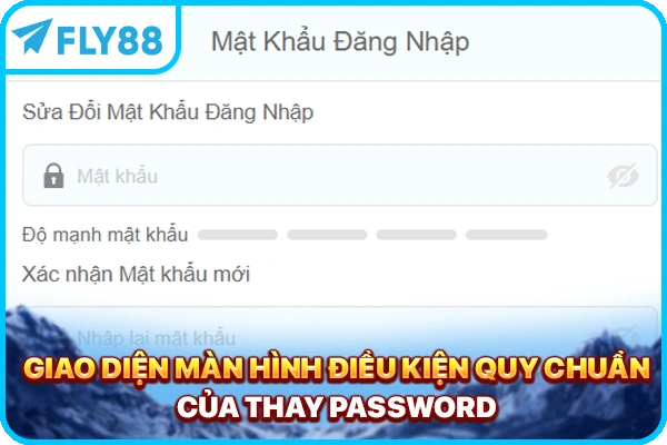 Giao diện màn hình điều kiện quy chuẩn của thay password