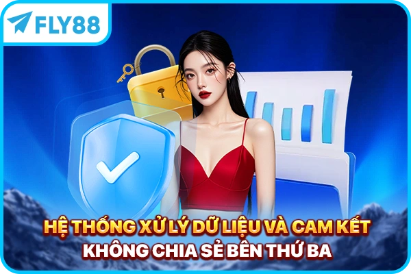 Hệ thống xử lý dữ liệu và cam kết không chia sẻ bên thứ ba