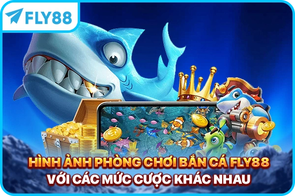 Hình ảnh phòng chơi bắn cá FLY88 với các mức cược khác nhau