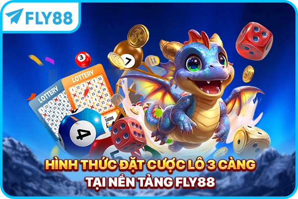 Hình thức đặt cược lô 3 càng tại nền tảng FLY88