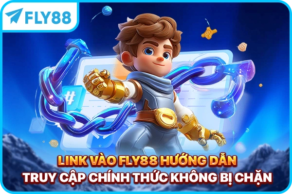 Link Vào FLY88 - Hướng Dẫn Truy Cập Chính Thức Không Bị Chặn