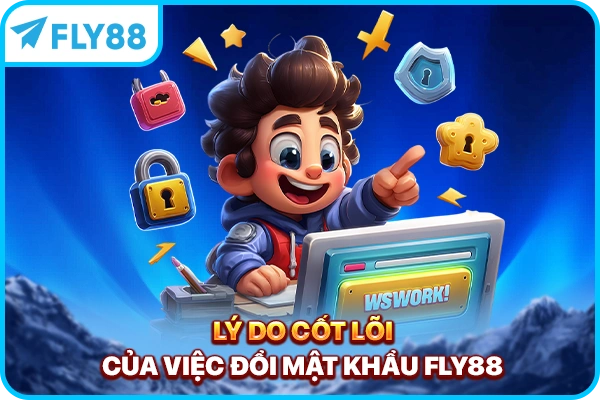 Lý do cốt lõi của việc đổi mật khẩu FLY88