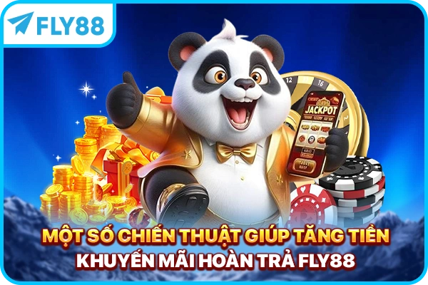 Một số chiến thuật giúp tăng tiền khuyến mãi hoàn trả FLY88
