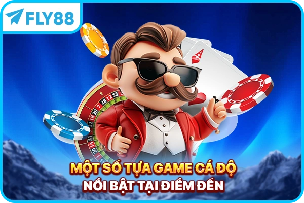 Một số tựa game cá độ nổi bật tại điểm đến