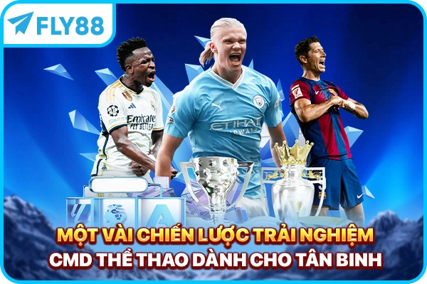 Một vài chiến lược trải nghiệm CMD thể thao dành cho tân binh
