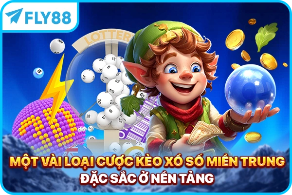 Một vài loại cược kèo xổ số miền trung đặc sắc ở nền tảng