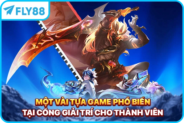 Một vài tựa game phổ biến tại cổng giải trí cho thành viên