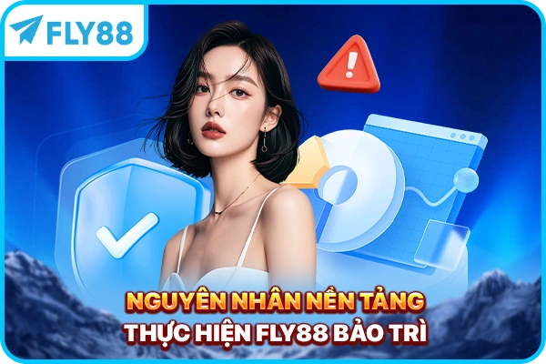 Nguyên nhân nền tảng thực hiện FLY88 bảo trì