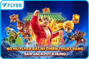 Nổ Hũ FLY88 - Bật Mí Chiến Thuật Vàng Săn Jackpot Khủng