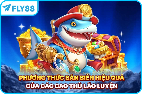 Phương thức bắn biên hiệu quả của các cao thủ lão luyện