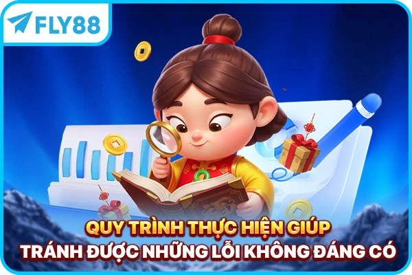 Quy trình thực hiện giúp tránh được những lỗi không đáng có