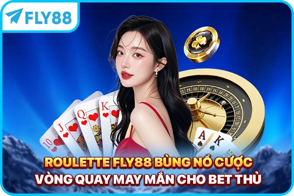 Roulette FLY88 - Bùng Nổ Cược Vòng Quay May Mắn Cho Bet Thủ