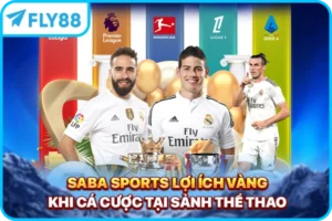 SABA Sports - Lợi Ích Vàng Khi Cá Cược Tại Sảnh Thể Thao