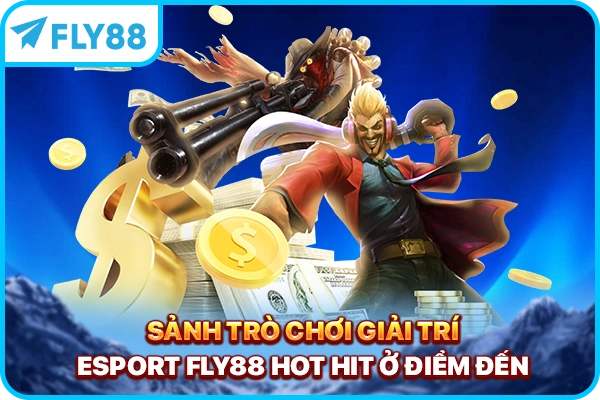Sảnh trò chơi giải trí Esport FLY88 hot hit ở điểm đến