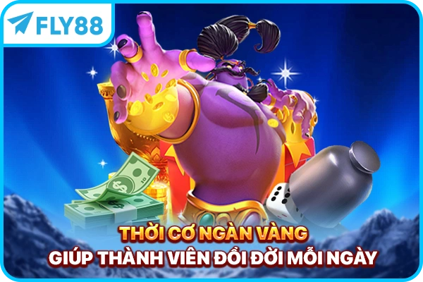 Thời cơ ngàn vàng giúp thành viên đổi đời mỗi ngày
