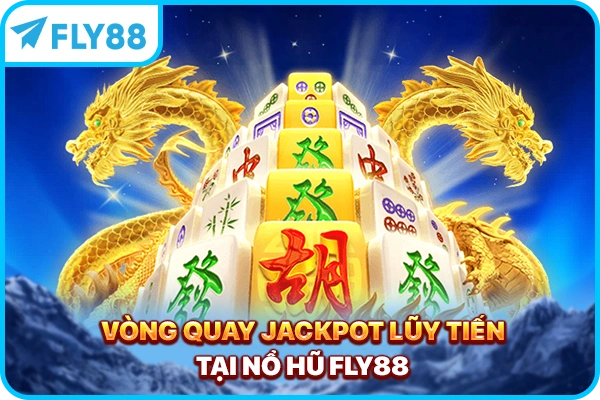 Vòng quay jackpot lũy tiến tại nổ hũ FLY88