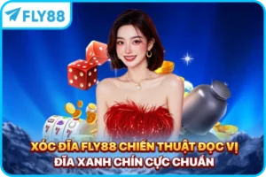 Xóc Đĩa FLY88 - Chiến Thuật Đọc Vị Đĩa Xanh Chín Cực Chuẩn
